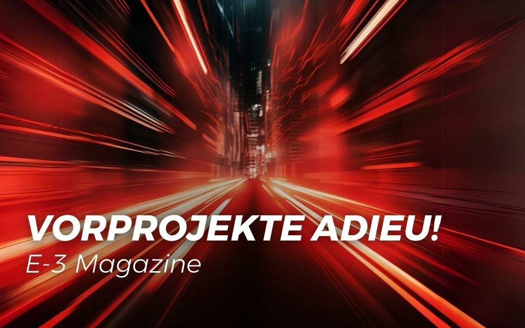 Vorprojekte Adieu – E-3 Magazin
